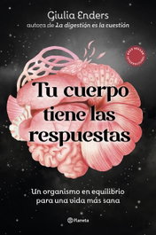 Tu cuerpo tiene las respuestas, Giulia Enders - PLANETA