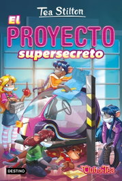 El proyecto supersecreto, Tea Stilton - DESTINO INFANTIL