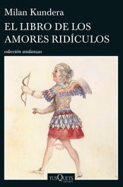 El libro de los amores ridículos, Milan Kundera - TUSQUETS