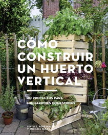 Cómo construir un huerto vertical, Sivylle Rebekka; Michael Maag - Gustavo Gili