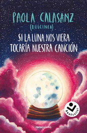 ROCABOLSILLO, Si la luna nos viera tocaría nuestra canción (Bilogía Luna 2) - Paola Calasanz (Dulcinea)