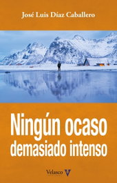 Ningún ocaso demasiado intenso, José Luis Díaz Caballero - VELASCO EDICIONES