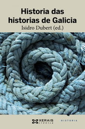 Historia das historias de Galicia, Isidro Dubert (Ed.) - XERAIS