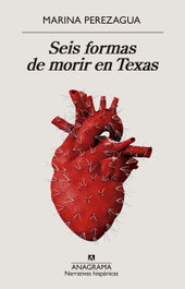 Seis formas de morir en Texas, Marina Perezagua - Anagrama