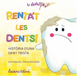 EXCELLENCE EDITORIAL, Renta´t les dents!:historia d´una dent trista