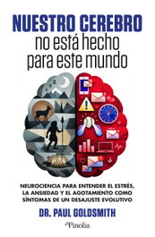 Nuestro cerebro no está hecho para este mundo, Paul Goldsmith - EDITORIAL PINOLIA