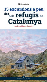 15 excursions a peu des dels refugis de Catalunya, Andreu Lloret Garcia - COSSETANIA EDICIONS