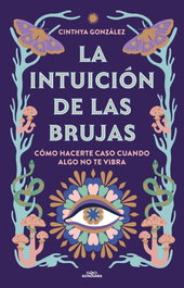 ALFAGUARA, La intuición de las brujas - Cinthya González