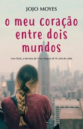 O Meu Coração Entre Dois Mundos, Jojo Moyes - Porto Editora