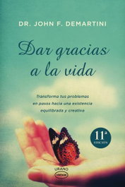 Dar gracias a la vida, John Demartini - URANO EDITORIAL