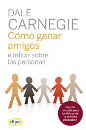 Cómo ganar amigos e influir sobre las personas, Dale Carnegie - EDHASA EDITORIAL