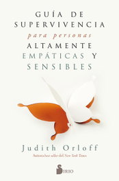 Guía de supervivencia para personas altamente empáticas y sensibles, Judith Orloff - SIRIO EDITORIAL