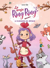 La bruja Ring Ring 1. La guardiana del bosque, Alicia Teba - LA GALERA
