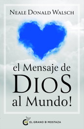 GRANO MOSTAZA, El mensaje de Dios al mundo, Neale Donald Walsch - GRANO MOSTAZA