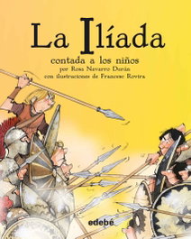 EDEBE, La Ilíada contada a los niños - Biblioteca Escolar Clásica
