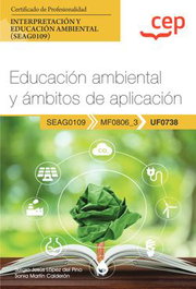 CEP EDITORIAL, Manual. Educación ambiental y ámbitos de aplicación (UF0738). Certificados de profesionalidad. Interpretación y educación ambiental (SEAG0109)