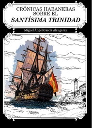 Crónicas Habaneras sobre el Santísima Trinidad, Miguel Ángel García Alzugaray - CITMATEL (IBD)