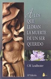 A los que lloran la muerte de un ser querido, C. W. Leadbeater - SIRIO EDITORIAL