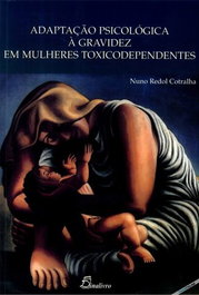 Adaptação psicológica à gravidez em mulheres toxicodependentes, Nuno Redol Cotralha - DINALIVRO