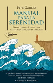 Manual para la serenidad, Pepe García - PLATAFORMA EDITORIAL