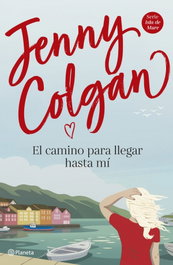 El camino para llegar hasta mí, Jenny Colgan - PLANETA