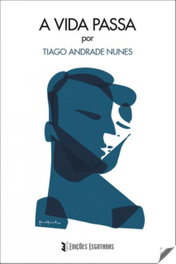 A vida passa, Tiago Andrade Nunes - EDIÇOES ESGOTADAS