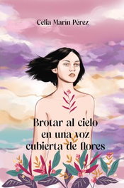 Brotar al cielo en una voz cubierta de flores, Celia Marín Pérez - POSTDATA EDICIONES
