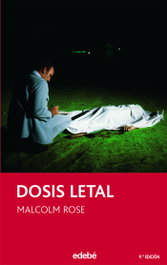 Dosis letal, Malcolm Rose - EDEBE