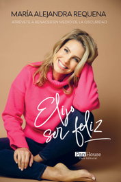 Elijo ser feliz, María Alejandra Requena - EDITORIAL PANHOUSE