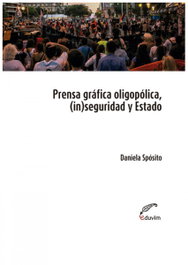 Prensa oligopólica, (in)seguridad y Estado, Daniela Spósito