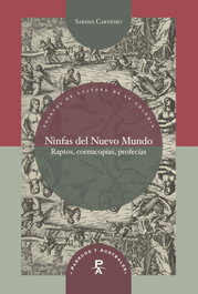 Ninfas del nuevo mundo: raptos, cornucopias, profecias, Sarissa Carneiro - IBEROAMERICANA - VERVUERT