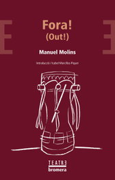 Fora!.out!.(teatre), Manuel Molins - BROMERA EDICIONS