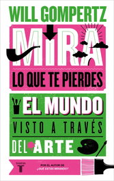 Mira lo que te pierdes, Will Gompertz - TAURUS
