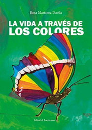 EDITORIAL POESIA ERES TU, La vida a través de los colores, Rosa Martínez Davila - EDITORIAL POESIA ERES TU