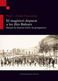 El magisteri depurat a les illes Balears durant la Guerra Civil i la postguerra, Pere J. Carrió Villalonga - LLEONARD MUNTANER