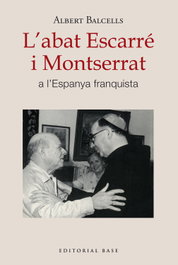 L'abat Escarré i Montserrat a l'Espanya franquista, Albert Balcells Gonzàlez - BASE