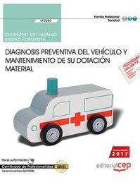 CEP EDITORIAL, Cuaderno del alumno. Diagnosis preventiva del vehículo y mantenimiento de su dotación material (UF0680) - CEP EDITORIAL