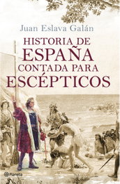 Historia de España contada para escépticos, Juan Eslava Galán - PLANETA