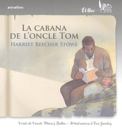 La cabanya de l'oncle Tom, Harriet Beecher Stowe - ANIMALLIBRES, S.L.