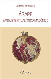 ÁGAPE: BANQUETE RITUALÍSTICO MAÇÓNICO, Armando Fernandes - ANCORA EDITORA