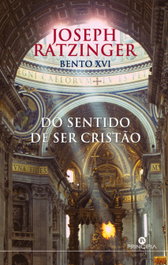 Do Sentido de ser Cristão, Bento XVI Bento/Joseph Ratzinguer - PRINCIPIA
