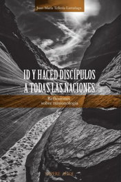 Id y haced discípulos a todas las naciones, Juan María Tellería Larrañaga - SAPERE AUDE