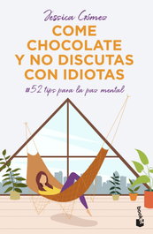 BOOKET Come chocolate y no discutas con idiotas, Jessica Gómez
