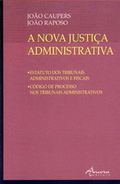 A NOVA JUSTIÇA ADMINISTRATIVA, João Caupers y João Raposo - ANCORA EDITORA