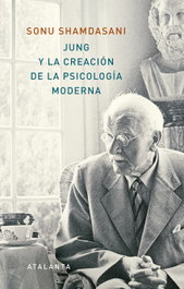 Jung y la creación de la psicología moderna, Sonu Shamdasani - ATALANTA EDITORIAL