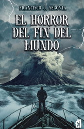 El horror del fin del mundo, Francisco Segovia - ENTRE LIBROS