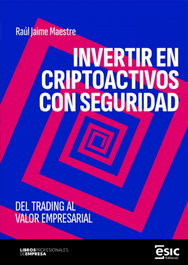 Invertir en criptoactivos con seguridad, Raúl Jaime Maestre - ESIC