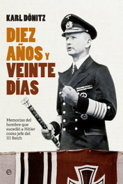 Diez años y veinte días, Karl Dönitz - LA ESFERA DE LOS LIBROS