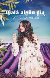 Ojalá algún día, Patricia A. Miller - VERSATIL EDICIONES