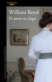 ALFAGUARA, El amor es ciego, William Boyd - ALFAGUARA